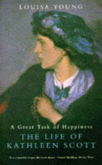 A Great Task Of Happiness: The Life Of Kathleen Scott