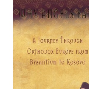 Why Angels Fall: A Portrait of Orthodox Europe