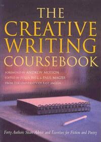 The Creative Writing Coursebook: Forty-Five Authors Share Advice and Exercises for Fiction and Poetry