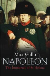 Napoleon: The Immortal of St Helena. A Novel