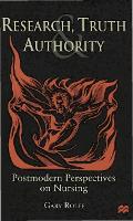 Research, Truth and Authority: Postmodern Perspectives on Nursing