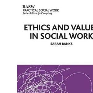 Ethics and Values in Social Work (British Association of Social Workers (BASW) Practical Social Work)