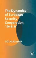 The Dynamics of European Security Cooperation, 1945-91