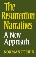 The Resurrection Narratives: A New Approach