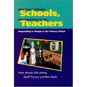 Restructuring Schools, Reconstructing Teachers: Responding to Change in the Primary School