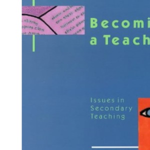 Becoming a Teacher: Issues in Secondary Teaching (1st Edition)