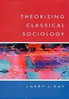 THEORIZING CLASSICAL SOCIOLOGY
