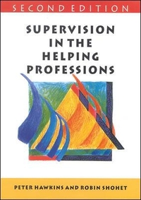 Supervision in the Helping Professions An Individual, Group And Organizational Approach (Supervision in Context)