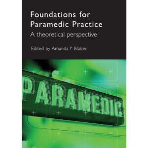 Foundations For Paramedic Practice: A Theoretical Perspective: A Theoretical Perspective