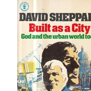 Built as a City: God and the Urban World Today (Hodder Christian paperbacks)