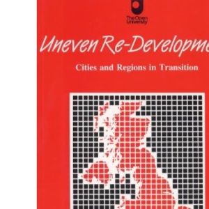 Uneven Re-Development. Cities and Regions in Transition (Restructing Britain)