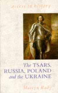 The Tsars, Russia, Poland and the Ukraine, 1462-1725 (Access to History)