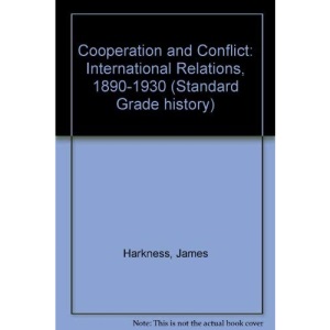 Cooperation and Conflict: International Relations, 1890-1930 (Standard Grade history)