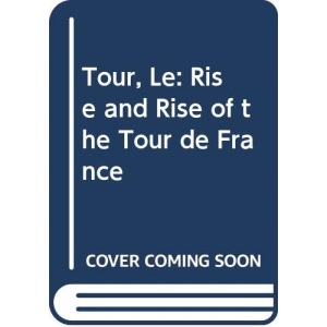 Tour, Le: Rise and Rise of the Tour de France