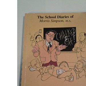 Chalked Off: The Diaries Of Morris Simpson, School Teacher (Headway Books)
