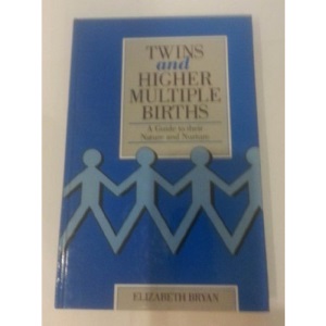 Twins and Higher Multiple Births: A Guide to Their Nature and Nurture