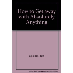 How to Get away with Absolutely Anything