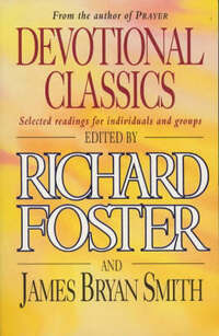 Devotional Classics: Selected Readings for Individuals and Groups: Selected Readings for the Individual and Groups