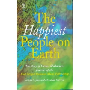The Happiest People on Earth: The Story of Demos Shakarian, Founder of the Full Gospel Business Men's Fellowship (Hodder Christian Paperbacks)