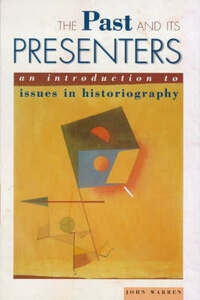 The Past & Its Presenters: An Introduction to Issues in Historiography