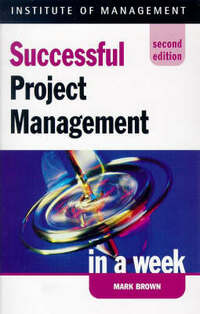Successful Project Management in a week, 2nd edn (IAW)