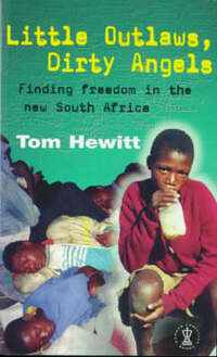 Little Outlaws, Dirty Angels: Finding Freedom in the New South Africa (Hodder Christian paperbacks)
