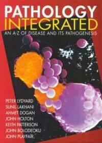 Pathology Integrated: An A-Z of Disease and its Pathogenesis