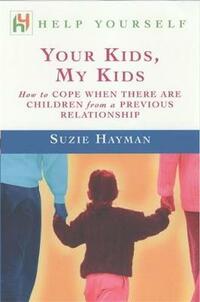 Your Kids, My Kids: How to Cope When There are Children from a Previous Relationship (Help yourself)