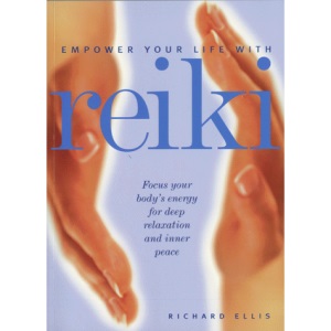 Empower Your Life with Reiki: Focus Your Body's Energy for Deep Relaxation and Inner Peace