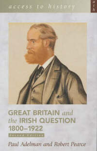 Access to History: Great Britain and the Irish Question 1800-1922 2nd Edition