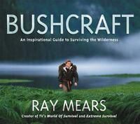Bushcraft: An Inspirational Guide to Surviving the Wilderness
