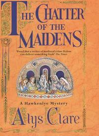 The Chatter of the Maidens (A Hawkenlye Mystery)