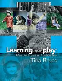 Learning Through Play - Babies, Toddlers and the Foundation Years