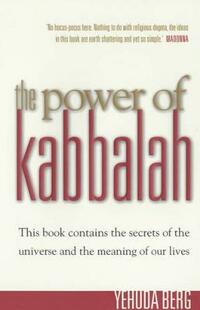 The Power Of Kabbalah: This book contains the secrets of the universe and the meaning of our lives