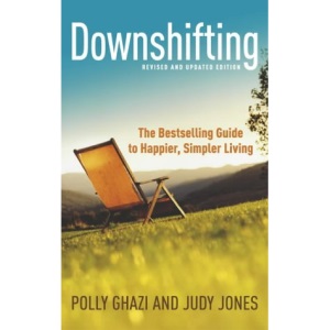 Downshifting: The Bestselling Guide to Happier, Simpler Living: The Guide to Happier, Simpler Living