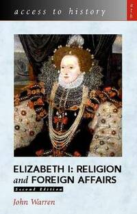 Access To History: Elizabeth 1 - Religion and Foreign Affairs 2nd Edition