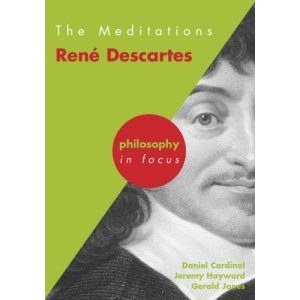 The Meditations: Rene Descartes (Philosophy in Focus)