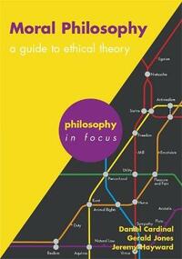 Moral Philosophy: A Guide to Ethical Theory (Philosophy in Focus)