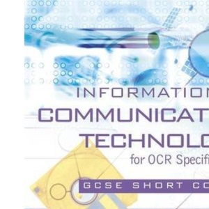 Information and Communication Technology for OCR GCSE Short Course