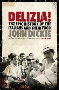Delizia! The Epic History of the Italians and Their Food