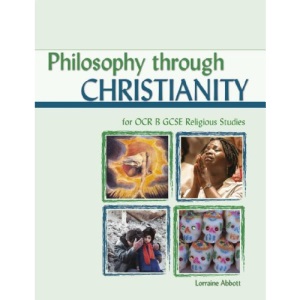 Philosophy through Christianity for OCR B GCSE Religious Studies: Religious Studies B (Philosophy Through Christianity for OCR GCSE Religious Studies)