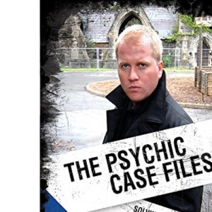 Psychic Case Files: Solving the Psychic Mysteries Behind Unsolved Cases