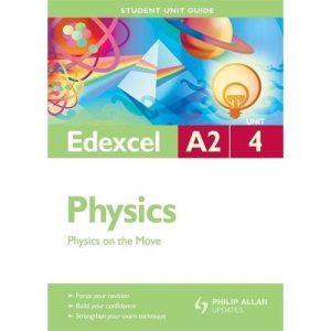 Edexcel A2 Physics: Unit 4: Physics on the Move