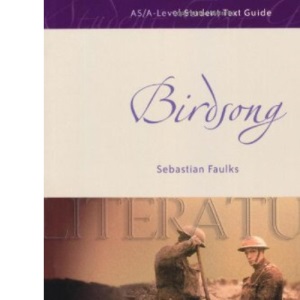 AS/A-Level English Literature: Birdsong Student Text Guide