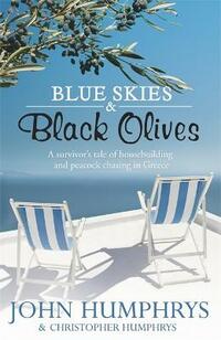 Blue Skies & Black Olives: A survivor's tale of housebuilding and peacock chasing in Greece