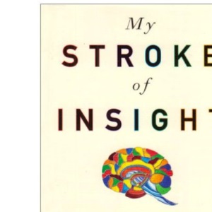 My Stroke of Insight: A Brain Scientist's Personal Journey