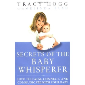 Secrets of the Baby Whisperer: How to Calm, Connect, and Communicate with Your Baby