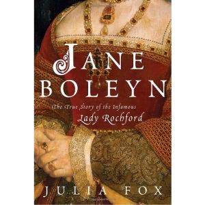 Jane Boleyn: The True Story of the Infamous Lady Rochford