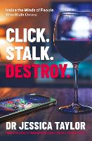 Click. Stalk. Destroy: Inside the Minds of People Who Stalk Online