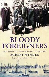 Bloody Foreigners: The Story of Immigration to Britain